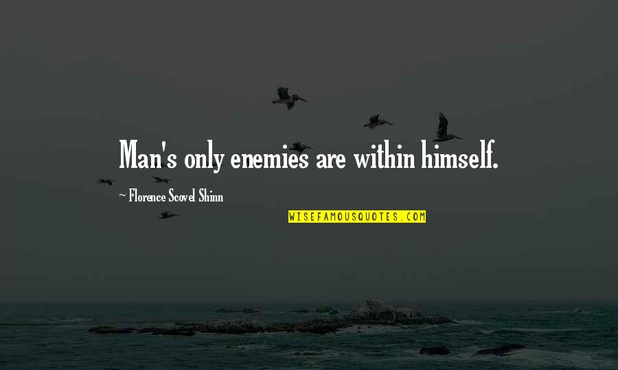 Florence's Quotes By Florence Scovel Shinn: Man's only enemies are within himself.