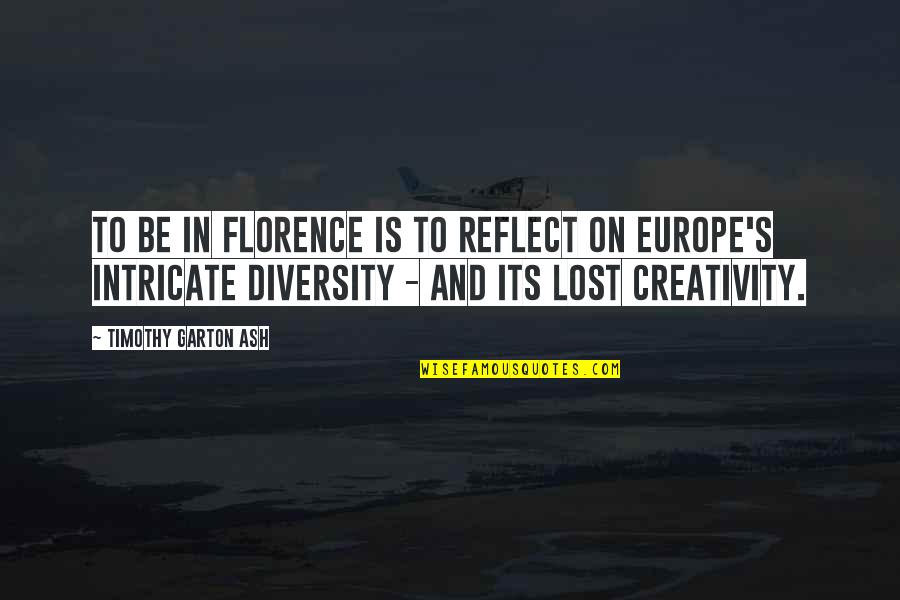 Florence's Quotes By Timothy Garton Ash: To be in Florence is to reflect on