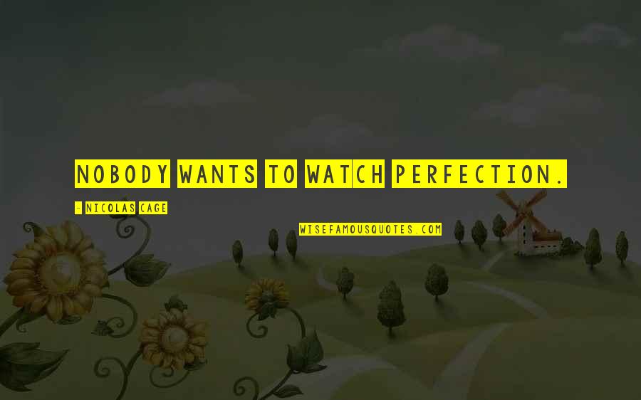 Florencio Varela Quotes By Nicolas Cage: Nobody wants to watch perfection.