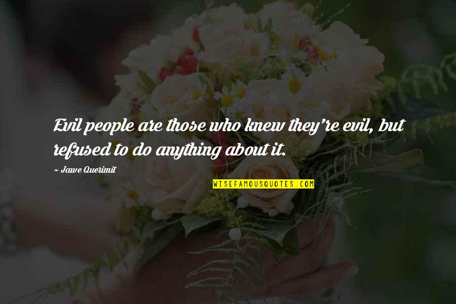 Florensa Watches Quotes By Jawe Querimit: Evil people are those who knew they're evil,
