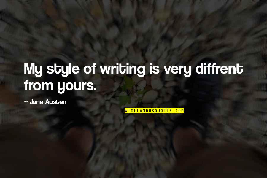 Florent Pagny Quotes By Jane Austen: My style of writing is very diffrent from Florent Pagny Quotes By Jane Austen: My style of writing is very diffrent from
