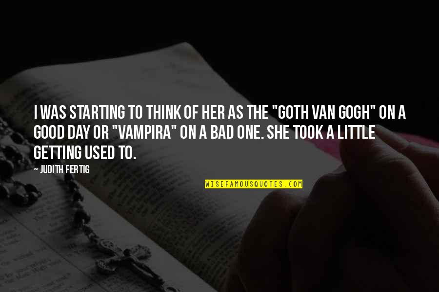 Florentijn Belgian Quotes By Judith Fertig: I was starting to think of her as Florentijn Belgian Quotes By Judith Fertig: I was starting to think of her as