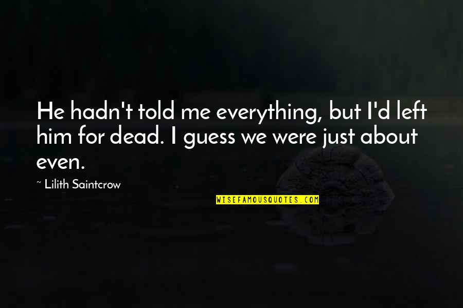 Florentijn Belgian Quotes By Lilith Saintcrow: He hadn't told me everything, but I'd left Florentijn Belgian Quotes By Lilith Saintcrow: He hadn't told me everything, but I'd left