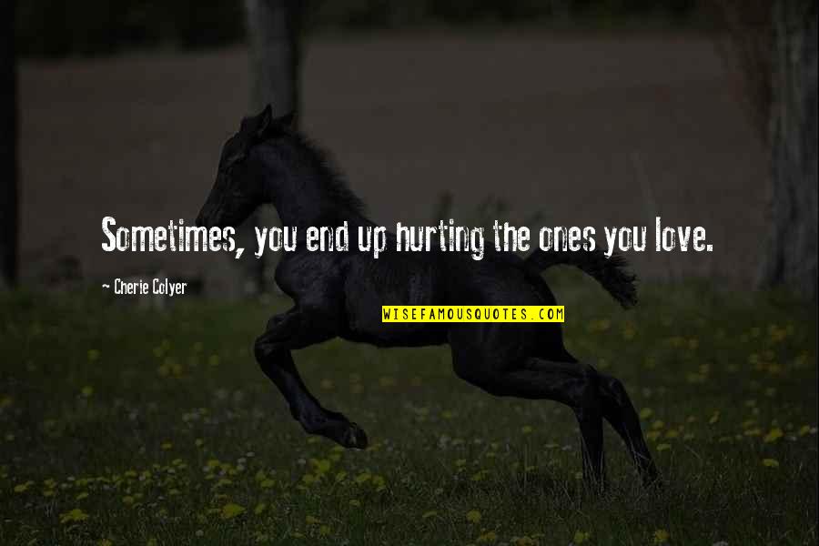 Florentijnse Quotes By Cherie Colyer: Sometimes, you end up hurting the ones you