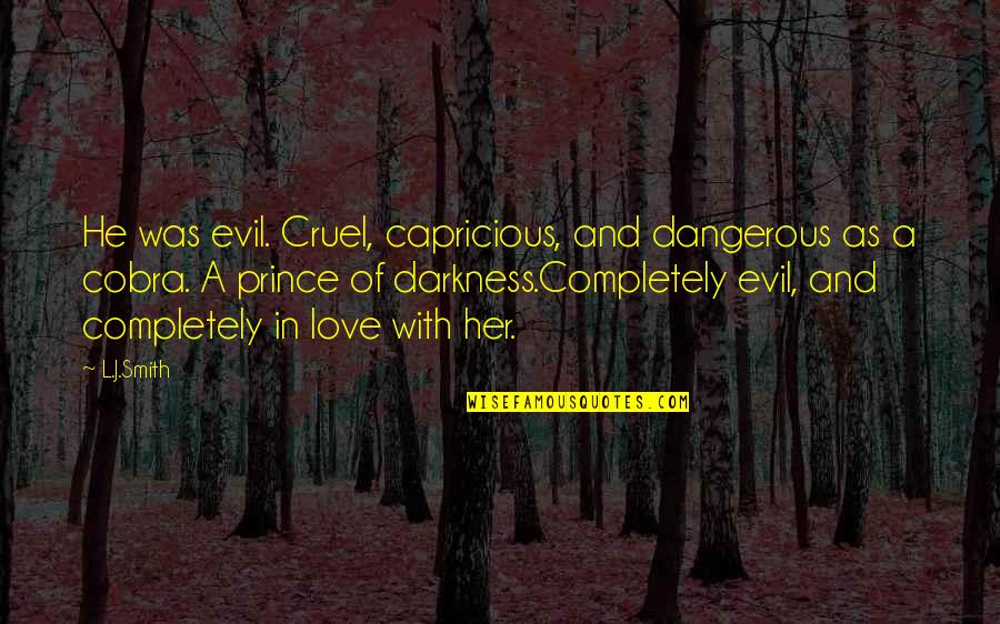 Florentina Gray Quotes By L.J.Smith: He was evil. Cruel, capricious, and dangerous as
