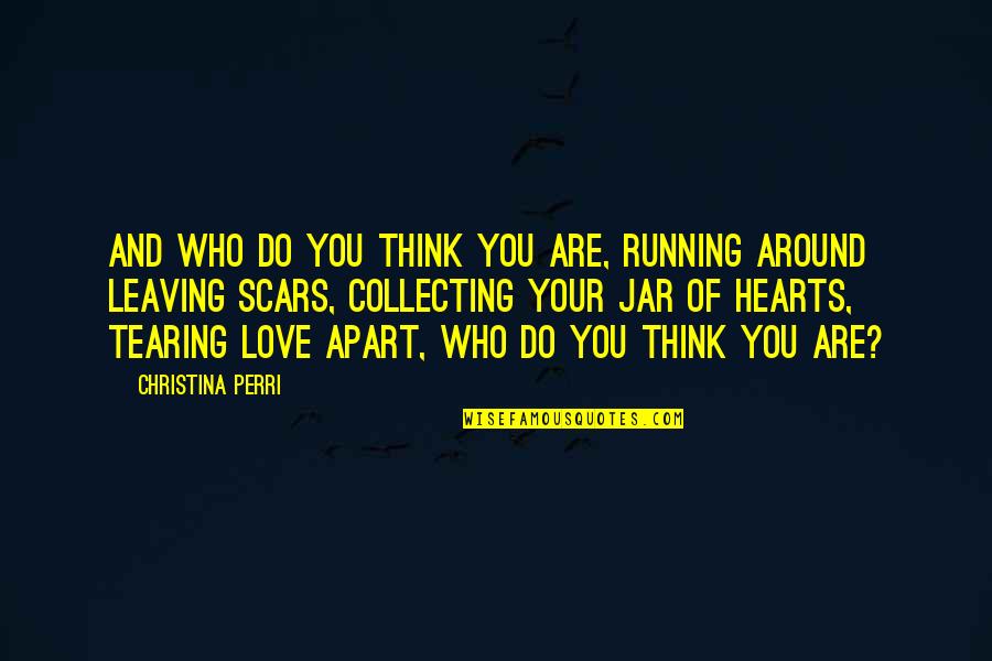 Florentino Ameghino Quotes By Christina Perri: And who do you think you are, running