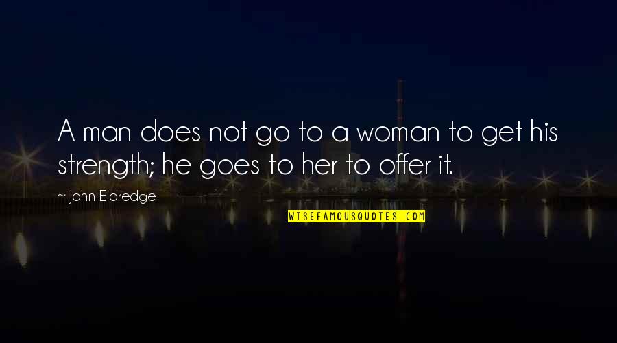 Florentino Ameghino Quotes By John Eldredge: A man does not go to a woman