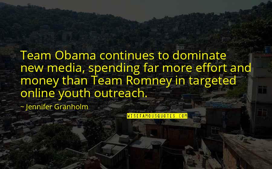 Florentyna Quotes By Jennifer Granholm: Team Obama continues to dominate new media, spending