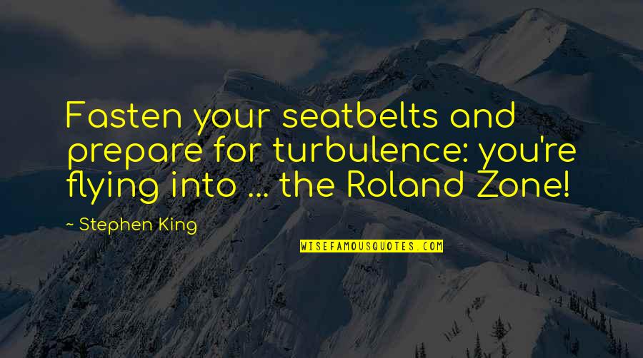 Florentynas Fresh Quotes By Stephen King: Fasten your seatbelts and prepare for turbulence: you're Florentynas Fresh Quotes By Stephen King: Fasten your seatbelts and prepare for turbulence: you're