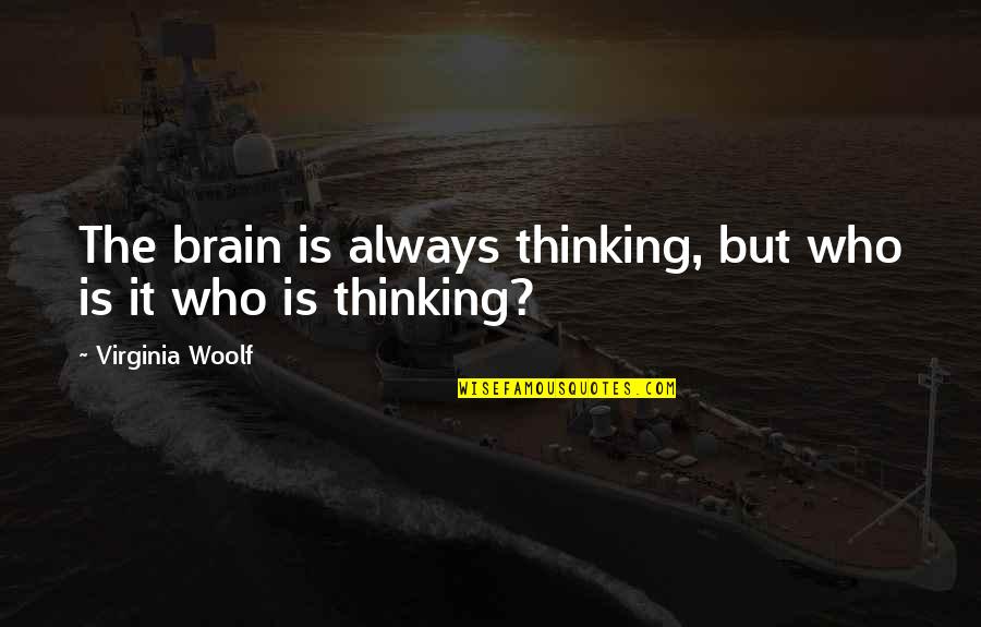 Florentynas Fresh Quotes By Virginia Woolf: The brain is always thinking, but who is Florentynas Fresh Quotes By Virginia Woolf: The brain is always thinking, but who is
