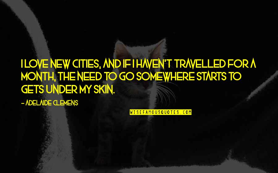 Florentz Laudes Quotes By Adelaide Clemens: I love new cities, and if I haven't Florentz Laudes Quotes By Adelaide Clemens: I love new cities, and if I haven't