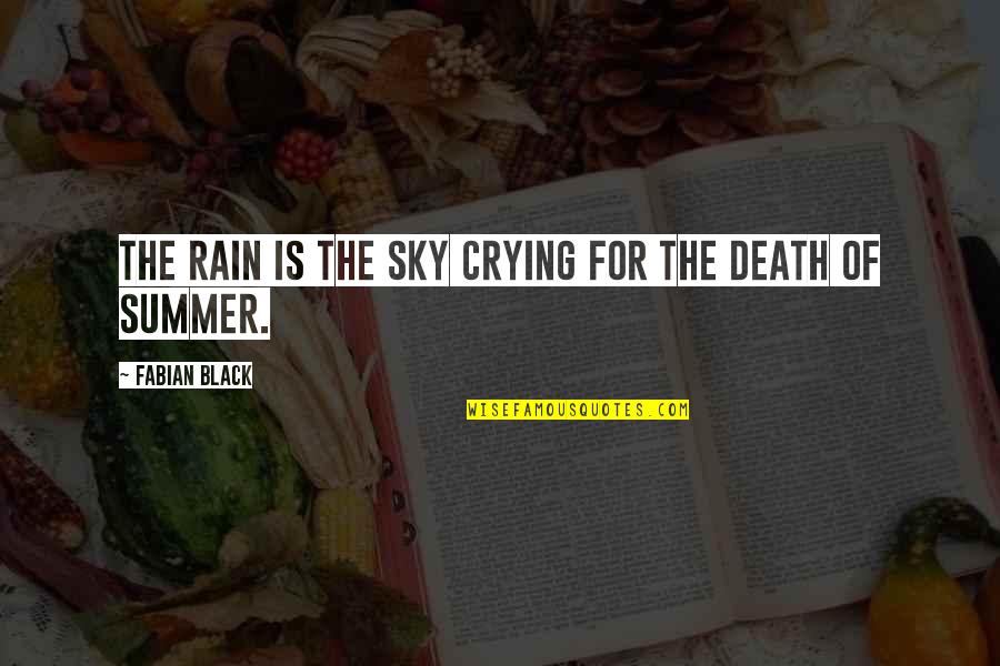 Florentz Laudes Quotes By Fabian Black: The rain is the sky crying for the Florentz Laudes Quotes By Fabian Black: The rain is the sky crying for the