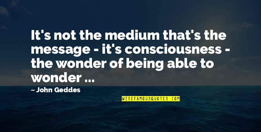 Florero Dibujo Quotes By John Geddes: It's not the medium that's the message -