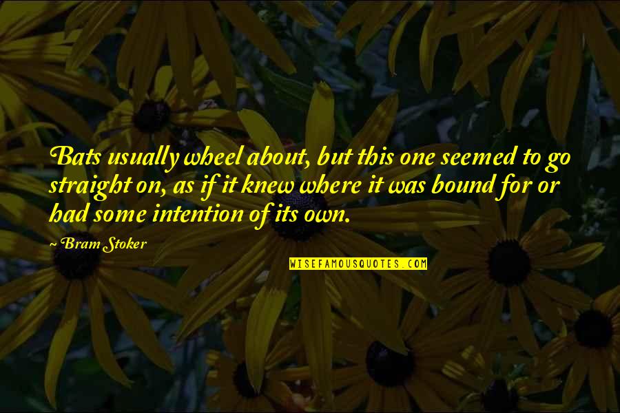 Flores Amarillas Quotes By Bram Stoker: Bats usually wheel about, but this one seemed Flores Amarillas Quotes By Bram Stoker: Bats usually wheel about, but this one seemed