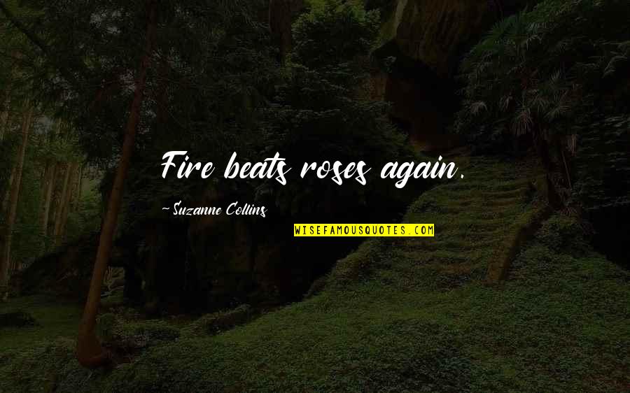 Floresca V Quotes By Suzanne Collins: Fire beats roses again.