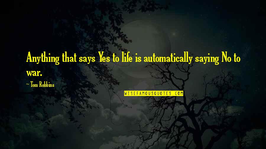 Floresca V Quotes By Tom Robbins: Anything that says Yes to life is automatically