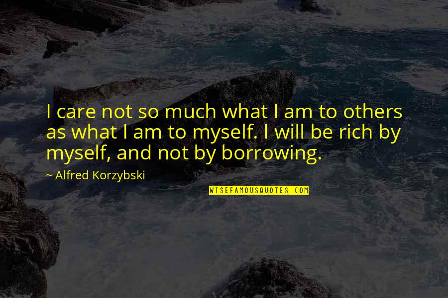 Florescence Quotes By Alfred Korzybski: I care not so much what I am