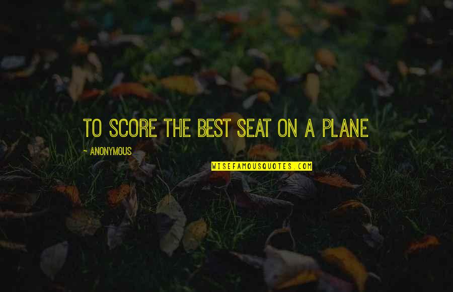 Florescence Quotes By Anonymous: To Score The Best Seat On A Plane