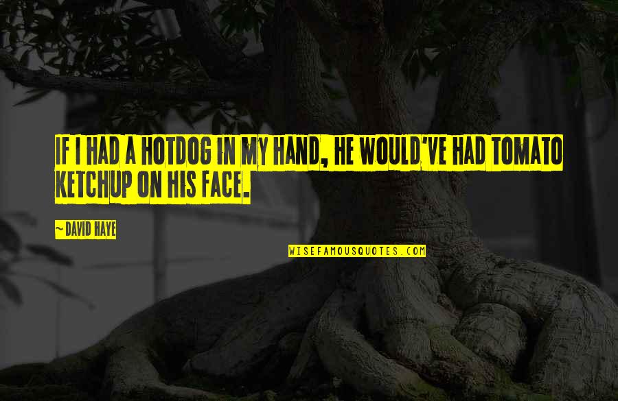 Florescent Quotes By David Haye: If I had a hotdog in my hand,