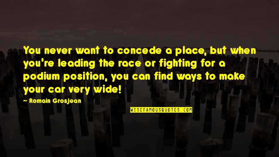 Florescent Quotes By Romain Grosjean: You never want to concede a place, but