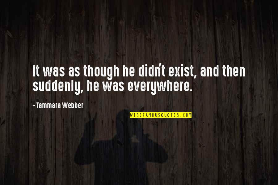 Florescer Letra Quotes By Tammara Webber: It was as though he didn't exist, and