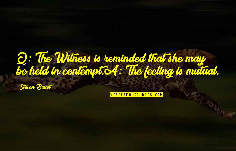 Floresco Events Quotes By Steven Brust: Q: The Witness is reminded that she may