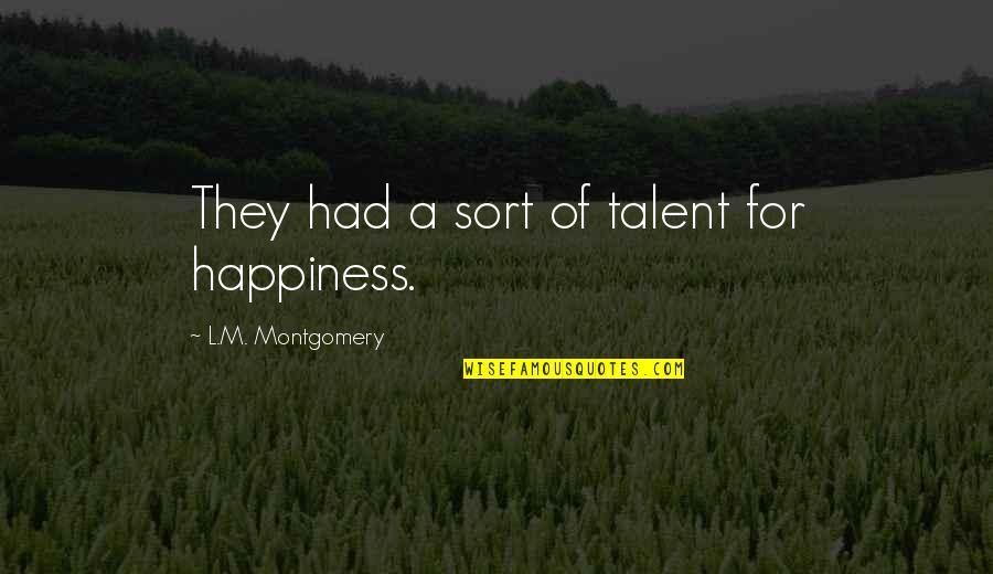 Floresco Malabon Quotes By L.M. Montgomery: They had a sort of talent for happiness.