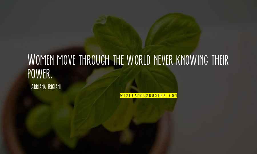Florescu Quotes By Adriana Trigiani: Women move through the world never knowing their