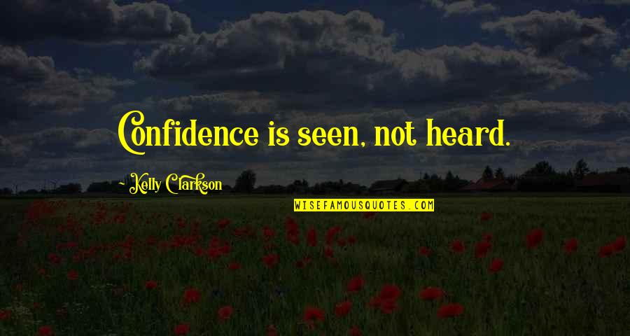 Florestano Building Quotes By Kelly Clarkson: Confidence is seen, not heard. Florestano Building Quotes By Kelly Clarkson: Confidence is seen, not heard.