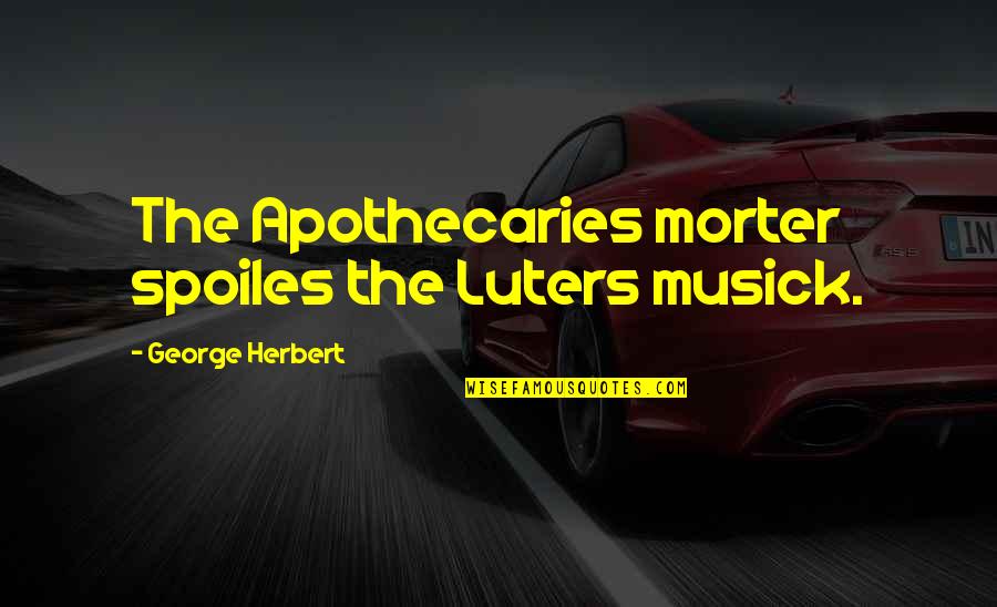 Florestano Di Quotes By George Herbert: The Apothecaries morter spoiles the Luters musick. Florestano Di Quotes By George Herbert: The Apothecaries morter spoiles the Luters musick.