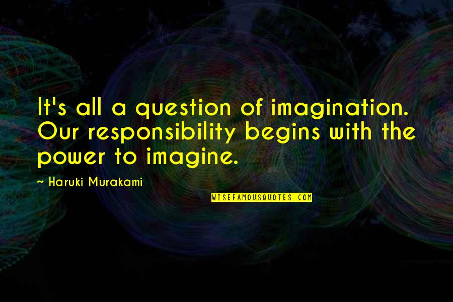 Florestano Di Quotes By Haruki Murakami: It's all a question of imagination. Our responsibility Florestano Di Quotes By Haruki Murakami: It's all a question of imagination. Our responsibility