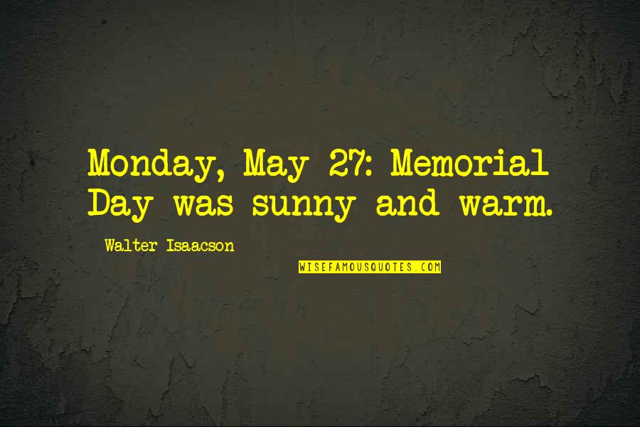 Florestano Di Quotes By Walter Isaacson: Monday, May 27: Memorial Day was sunny and Florestano Di Quotes By Walter Isaacson: Monday, May 27: Memorial Day was sunny and