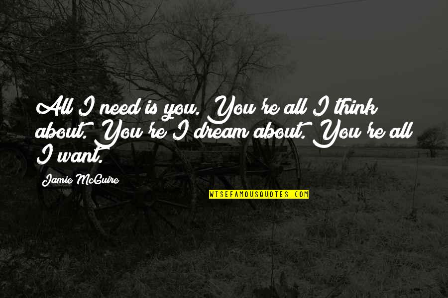 Florestas Densas Quotes By Jamie McGuire: All I need is you. You're all I Florestas Densas Quotes By Jamie McGuire: All I need is you. You're all I