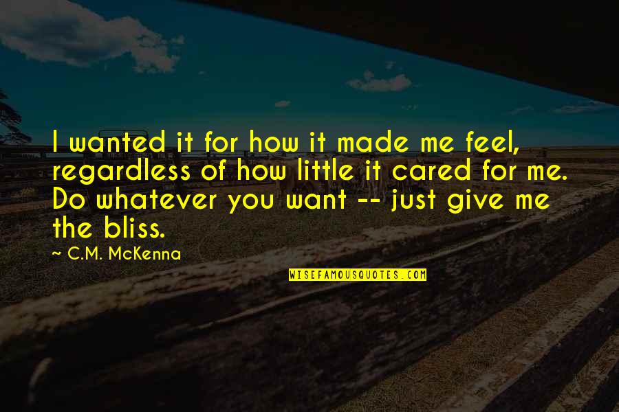 Florestas Submersas Quotes By C.M. McKenna: I wanted it for how it made me Florestas Submersas Quotes By C.M. McKenna: I wanted it for how it made me