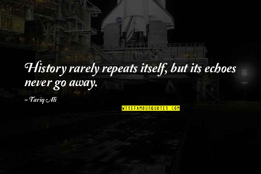 Floret Dahlias Quotes By Tariq Ali: History rarely repeats itself, but its echoes never