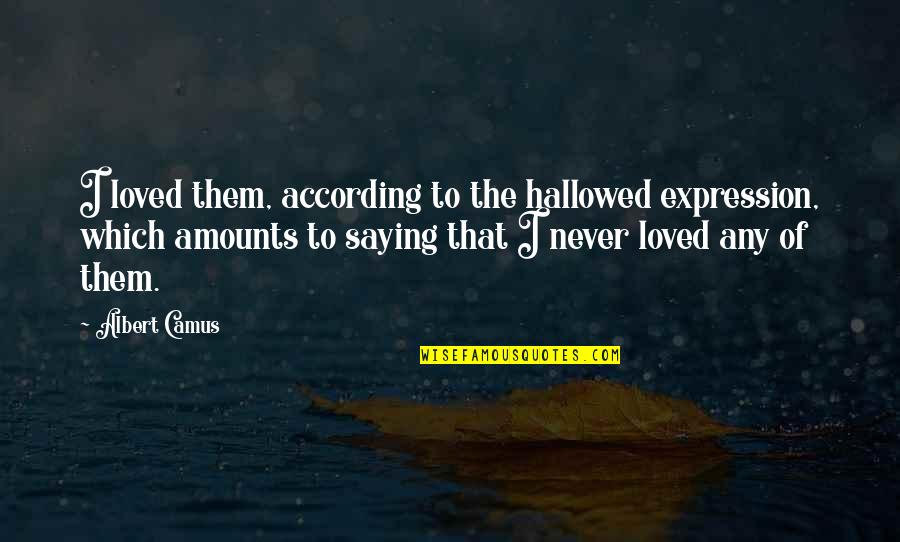 Floret Flower Quotes By Albert Camus: I loved them, according to the hallowed expression,