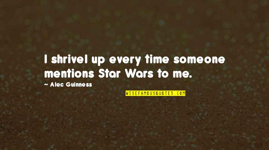 Florete Esgrima Quotes By Alec Guinness: I shrivel up every time someone mentions Star Florete Esgrima Quotes By Alec Guinness: I shrivel up every time someone mentions Star