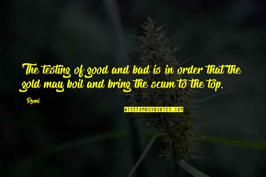Florete Esgrima Quotes By Rumi: The testing of good and bad is in Florete Esgrima Quotes By Rumi: The testing of good and bad is in