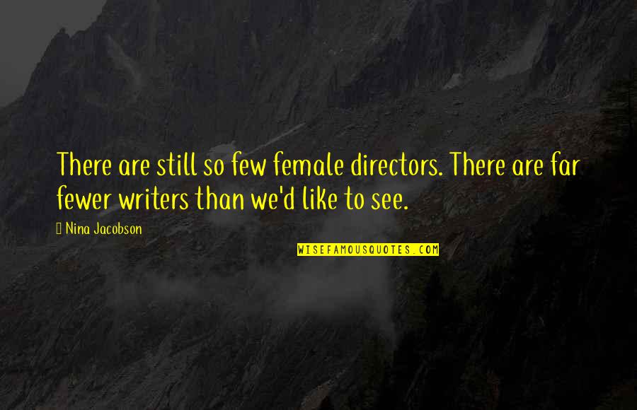 Florey Quotes By Nina Jacobson: There are still so few female directors. There