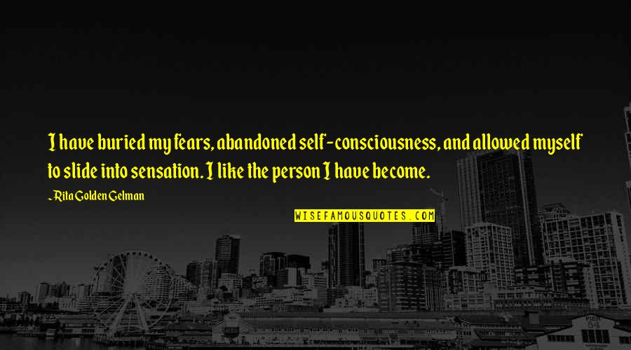 Florezca O Quotes By Rita Golden Gelman: I have buried my fears, abandoned self-consciousness, and