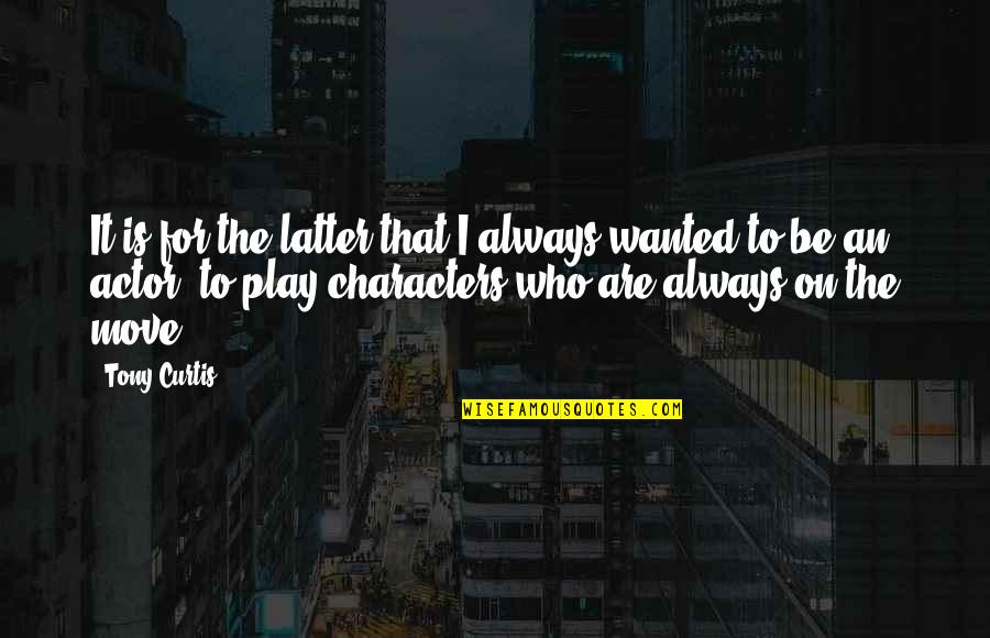 Florezca Sinonimo Quotes By Tony Curtis: It is for the latter that I always