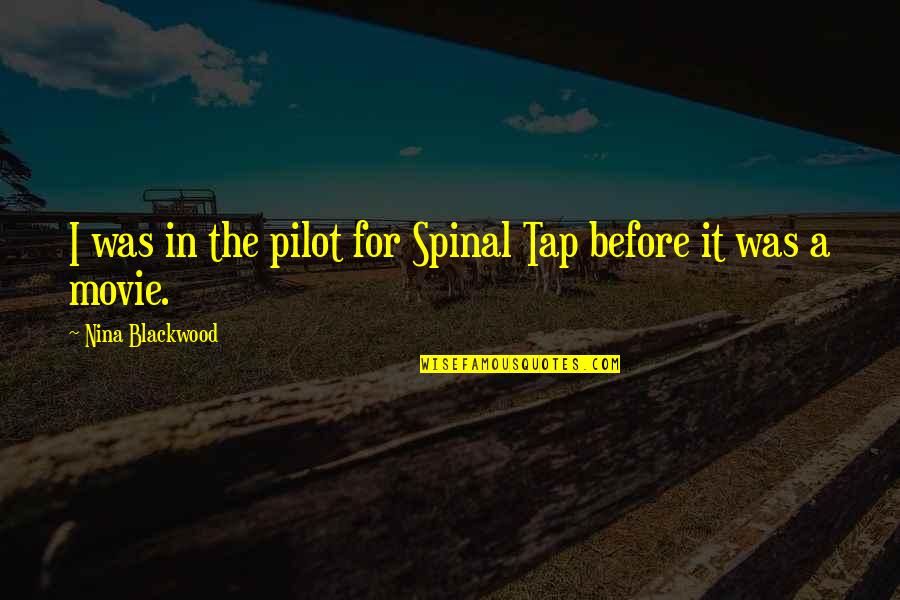 Floria Sigismondi Quotes By Nina Blackwood: I was in the pilot for Spinal Tap Floria Sigismondi Quotes By Nina Blackwood: I was in the pilot for Spinal Tap