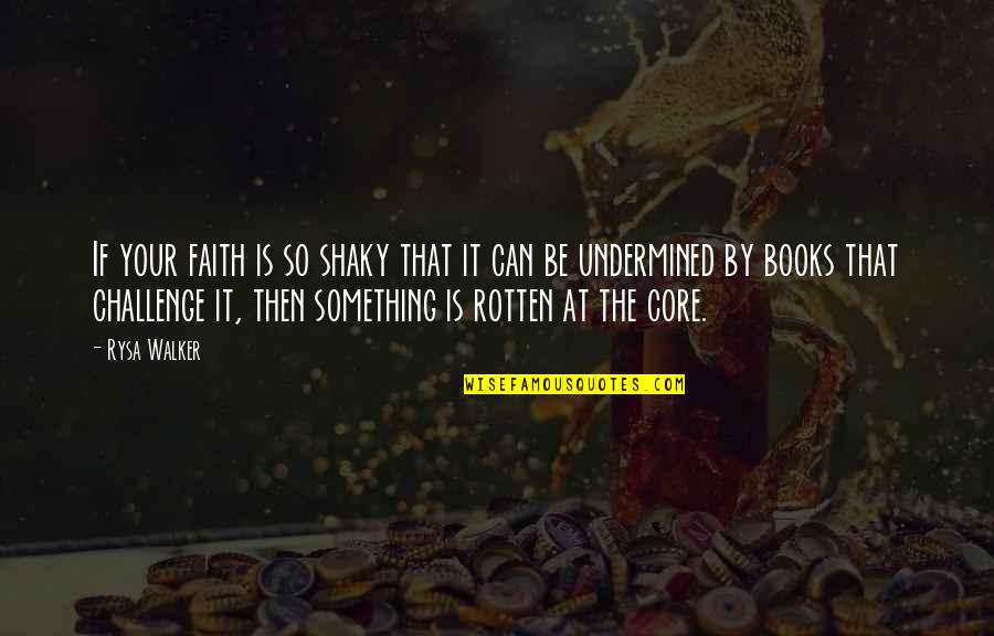 Floria Sigismondi Quotes By Rysa Walker: If your faith is so shaky that it Floria Sigismondi Quotes By Rysa Walker: If your faith is so shaky that it
