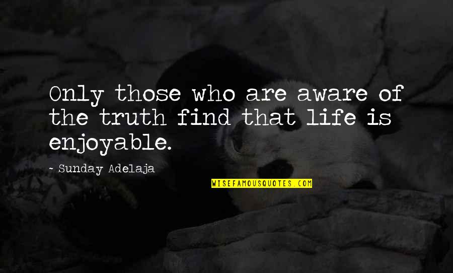 Florian Bellanger Quotes By Sunday Adelaja: Only those who are aware of the truth Florian Bellanger Quotes By Sunday Adelaja: Only those who are aware of the truth