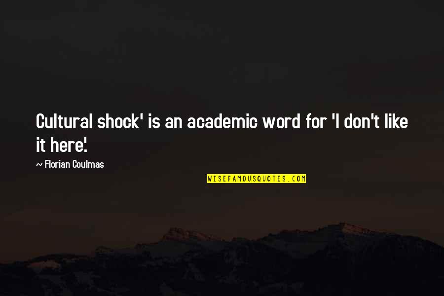 Florian Quotes By Florian Coulmas: Cultural shock' is an academic word for 'I