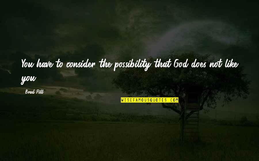 Florian Salt To The Sea Quotes By Brad Pitt: You have to consider the possibility that God