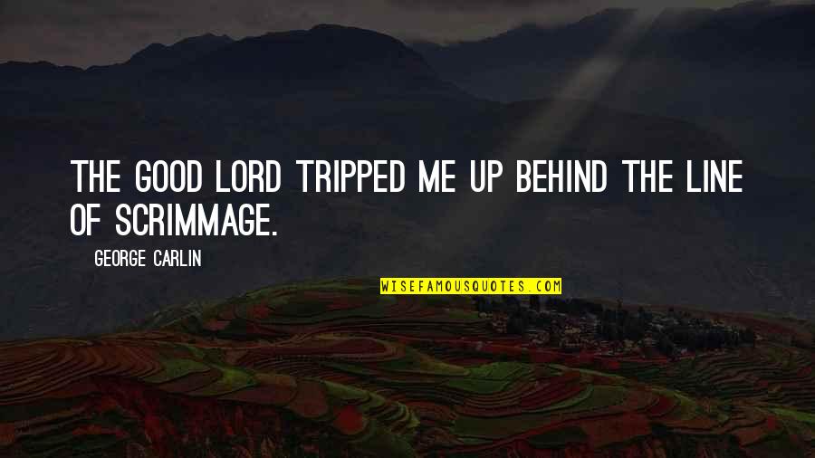 Florian Zeller Quotes By George Carlin: The good lord tripped me up behind the
