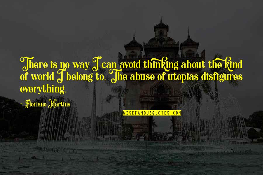 Floriano Martins Quotes By Floriano Martins: There is no way I can avoid thinking