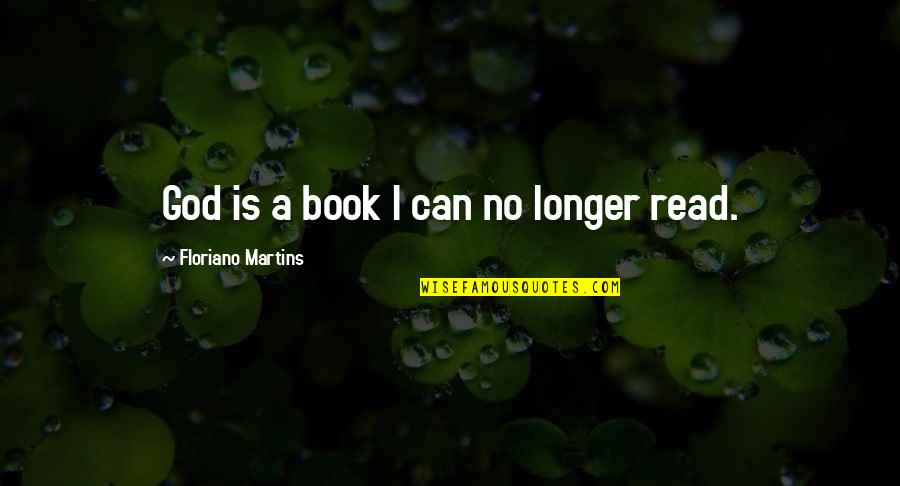 Floriano Martins Quotes By Floriano Martins: God is a book I can no longer