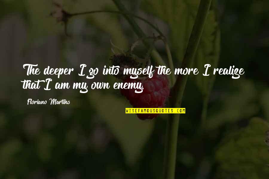 Floriano Martins Quotes By Floriano Martins: The deeper I go into myself the more